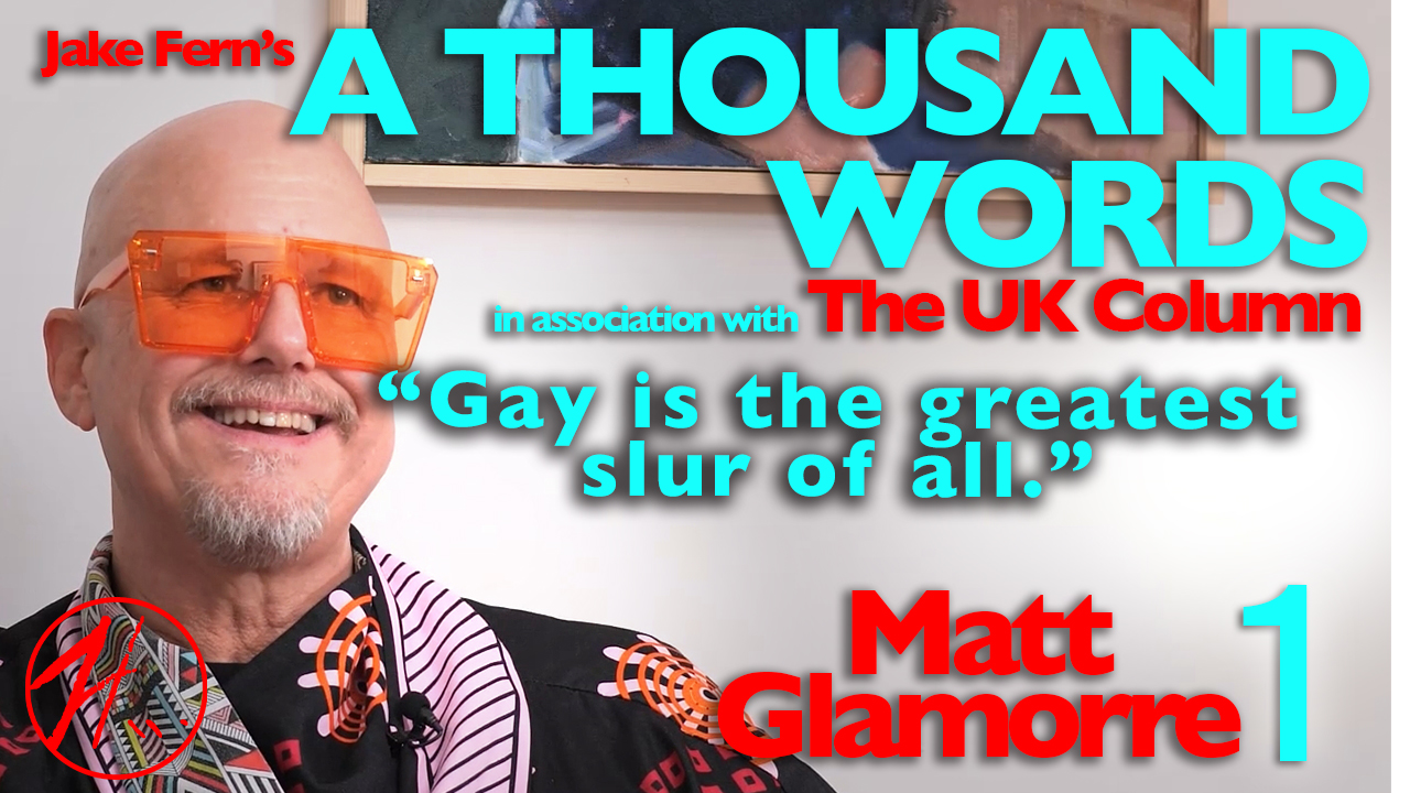 Matt Glamorre | A Thousand Words (Part 1 of 3) | UK Column